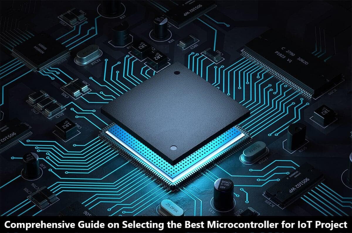 Comprehensive Guide on Selecting the Best Microcontroller for IoT Project